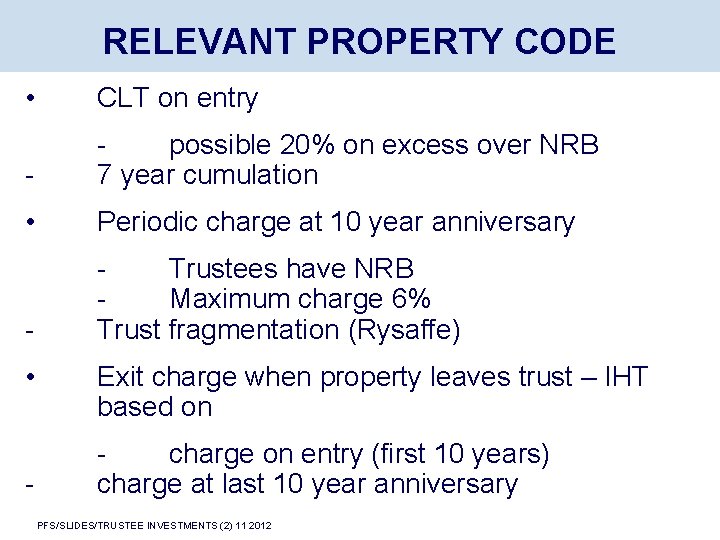 RELEVANT PROPERTY CODE • CLT on entry - possible 20% on excess over NRB
