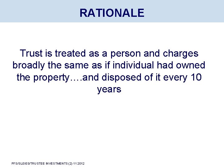 RATIONALE Trust is treated as a person and charges broadly the same as if