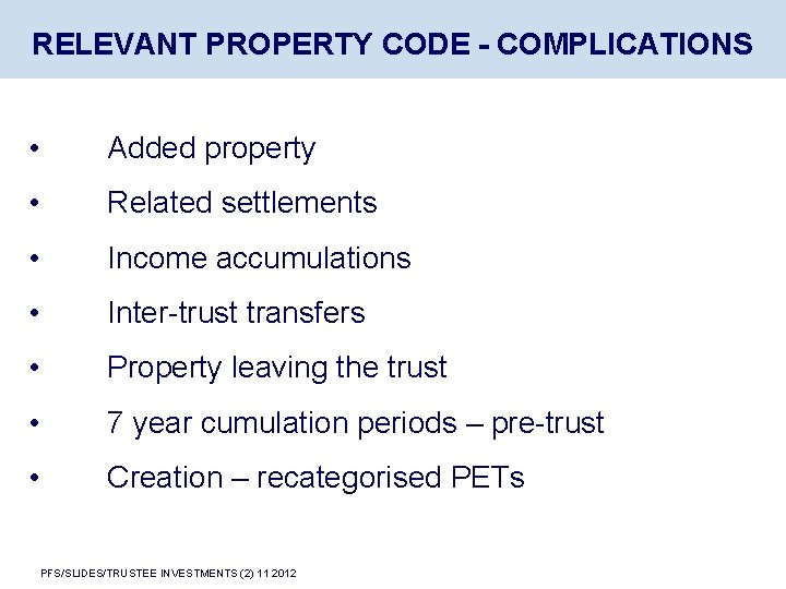RELEVANT PROPERTY CODE - COMPLICATIONS • Added property • Related settlements • Income accumulations