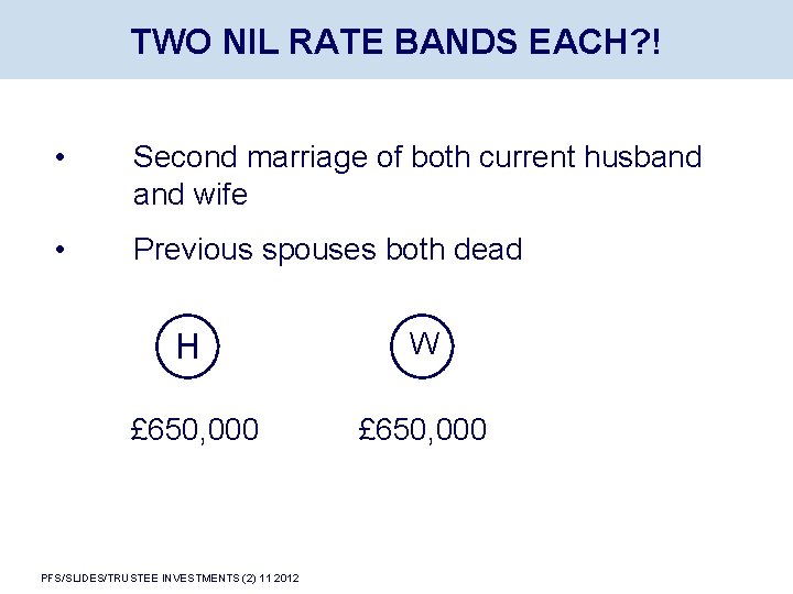TWO NIL RATE BANDS EACH? ! • Second marriage of both current husband wife