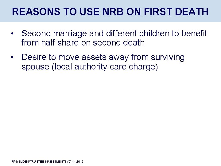 REASONS TO USE NRB ON FIRST DEATH • Second marriage and different children to