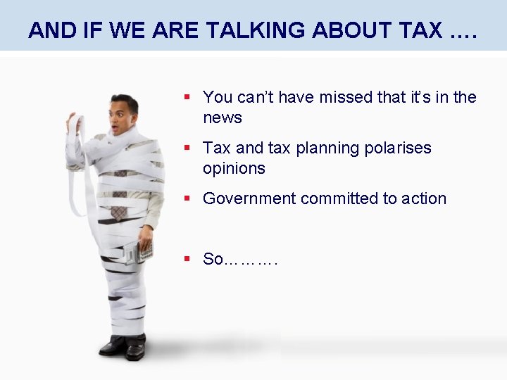 AND IF WE ARE TALKING ABOUT TAX …. § You can’t have missed that