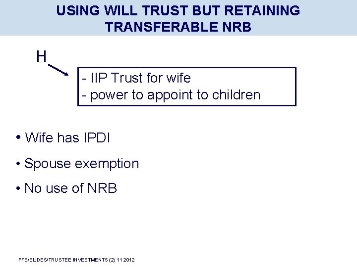 USING WILL TRUST BUT RETAINING TRANSFERABLE NRB H - IIP Trust for wife -