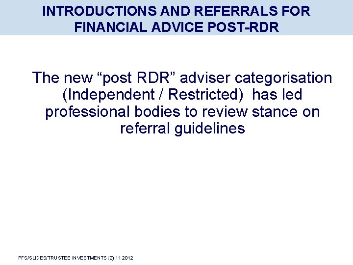 INTRODUCTIONS AND REFERRALS FOR FINANCIAL ADVICE POST-RDR The new “post RDR” adviser categorisation (Independent