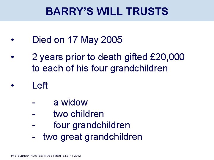 BARRY’S WILL TRUSTS • Died on 17 May 2005 • 2 years prior to