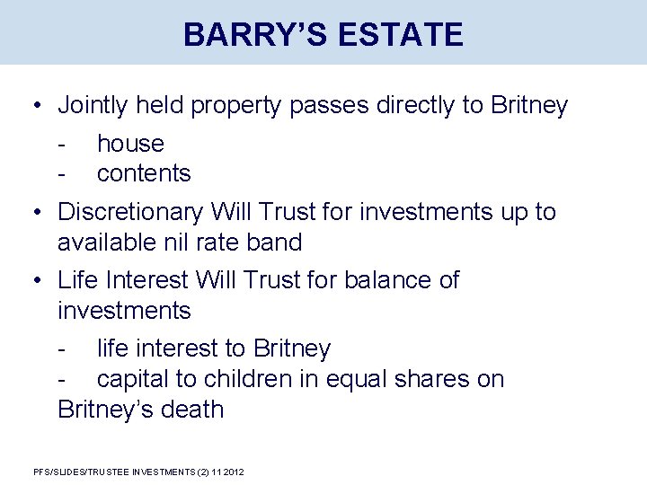 BARRY’S ESTATE • Jointly held property passes directly to Britney - house - contents