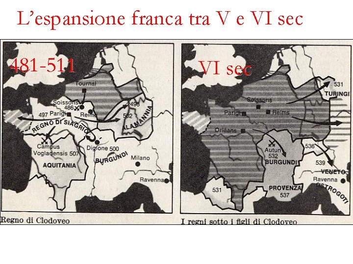 L’espansione franca tra V e VI sec 481 -511 VI sec 