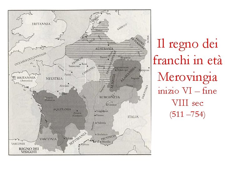 Il regno dei franchi in età Merovingia inizio VI – fine VIII sec (511