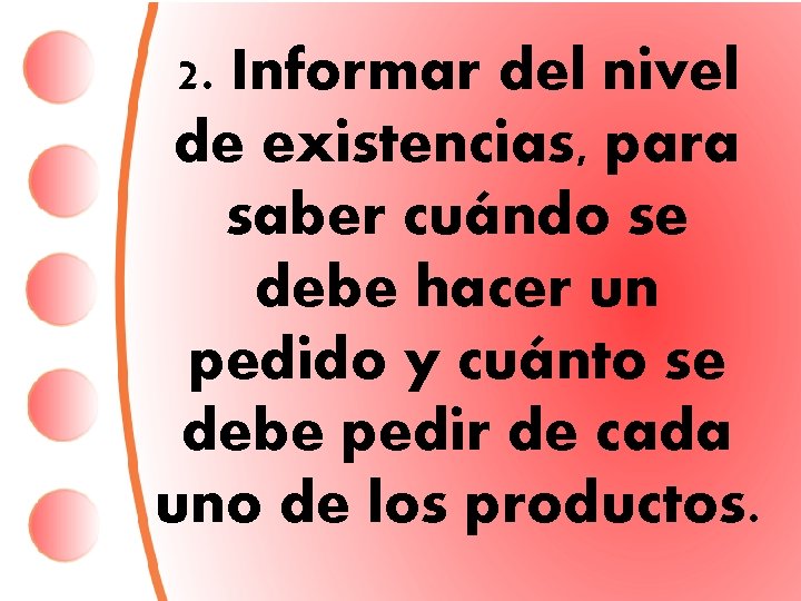 2. Informar del nivel de existencias, para saber cuándo se debe hacer un pedido