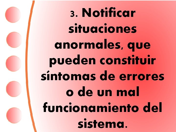 3. Notificar situaciones anormales, que pueden constituir síntomas de errores o de un mal