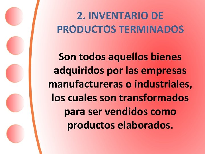 2. INVENTARIO DE PRODUCTOS TERMINADOS Son todos aquellos bienes adquiridos por las empresas manufactureras