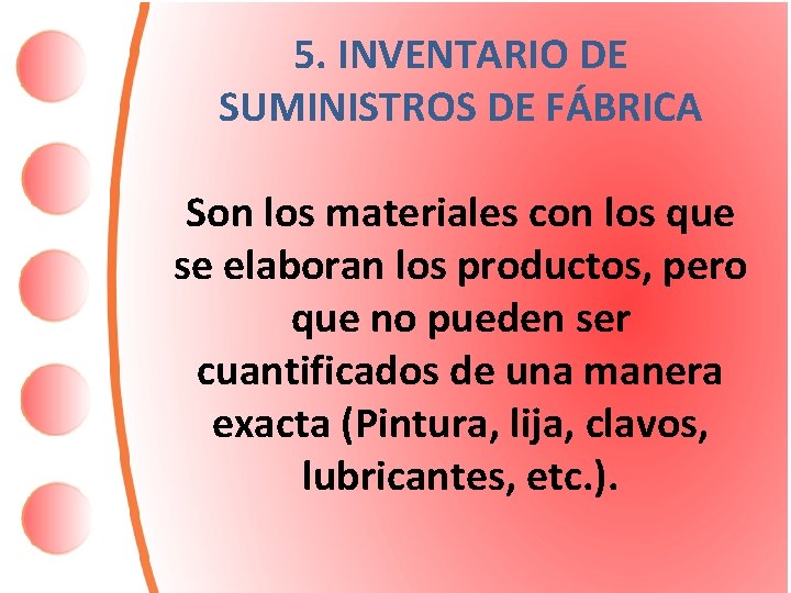 5. INVENTARIO DE SUMINISTROS DE FÁBRICA Son los materiales con los que se elaboran