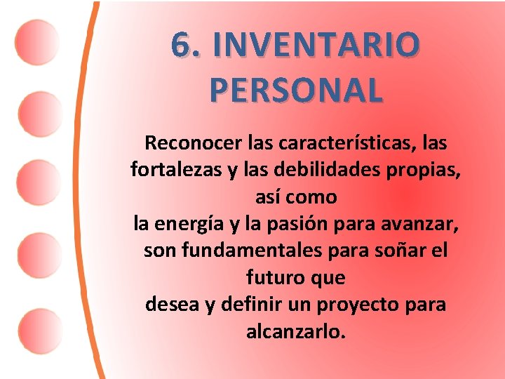 6. INVENTARIO PERSONAL Reconocer las características, las fortalezas y las debilidades propias, así como