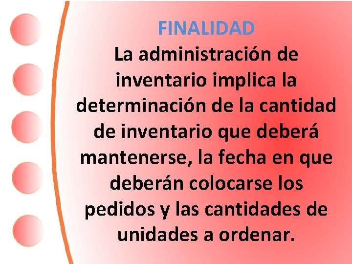 FINALIDAD La administración de inventario implica la determinación de la cantidad de inventario que