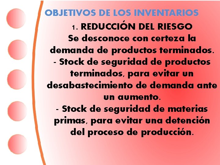 OBJETIVOS DE LOS INVENTARIOS 1. REDUCCIÓN DEL RIESGO Se desconoce con certeza la demanda