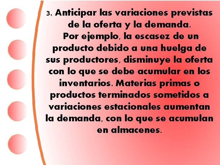 3. Anticipar las variaciones previstas de la oferta y la demanda. Por ejemplo, la