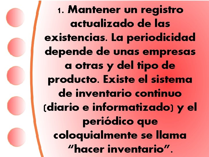 1. Mantener un registro actualizado de las existencias. La periodicidad depende de unas empresas