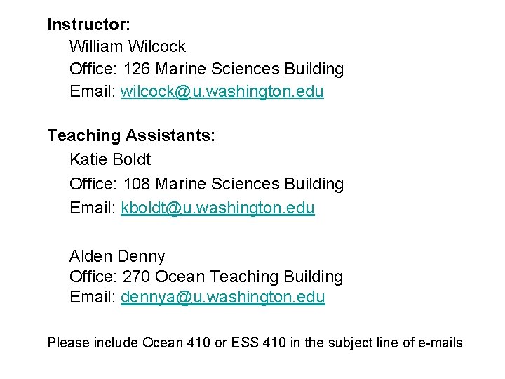 Instructor: William Wilcock Office: 126 Marine Sciences Building Email: wilcock@u. washington. edu Teaching Assistants: