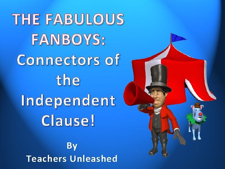 THE FABULOUS FANBOYS: Connectors of the Independent Clause! By Teachers Unleashed 