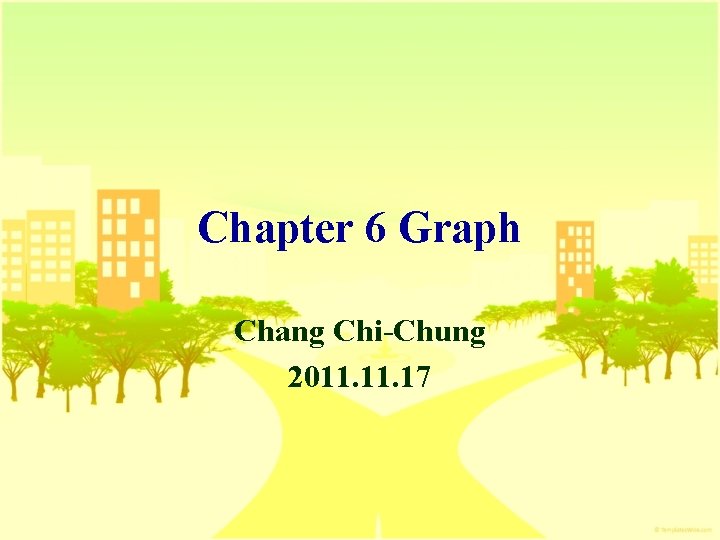 Chapter 6 Graph Chang Chi-Chung 2011. 17 