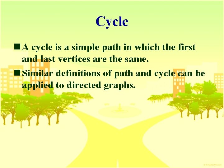 Cycle n A cycle is a simple path in which the first and last