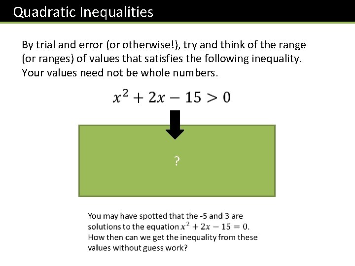 Quadratic Inequalities By trial and error (or otherwise!), try and think of the range