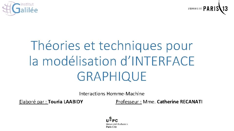 Théories et techniques pour la modélisation d’INTERFACE GRAPHIQUE Interactions Homme-Machine Elaboré par : Touria