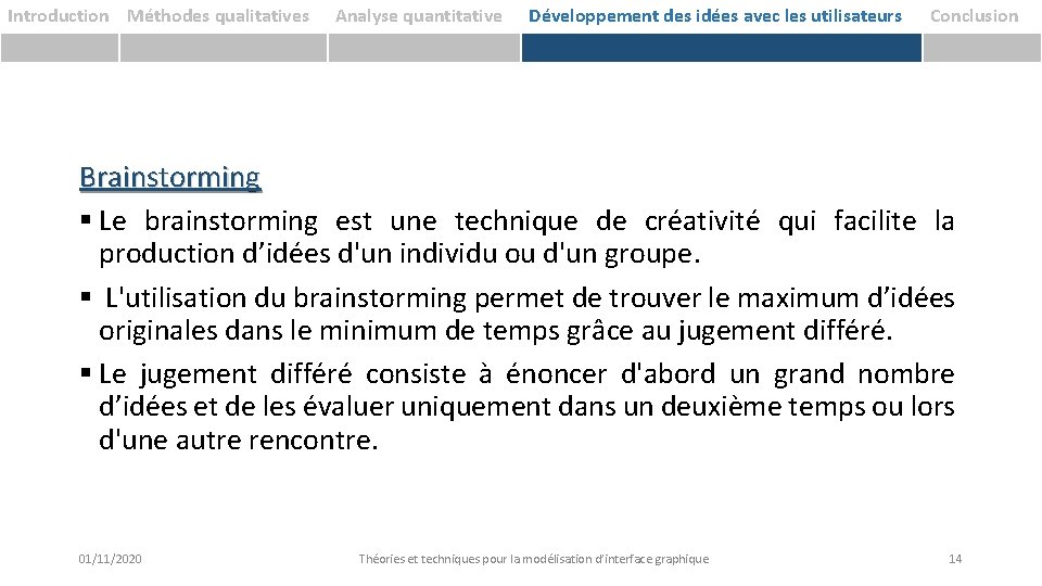 Introduction Méthodes qualitatives Analyse quantitative Développement des idées avec les utilisateurs Conclusion Brainstorming §