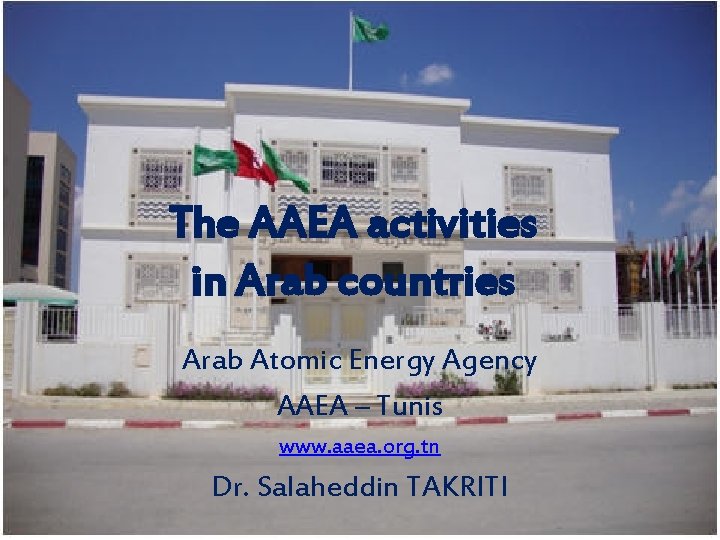 The AAEA activities in Arab countries Arab Atomic Energy Agency AAEA – Tunis www.