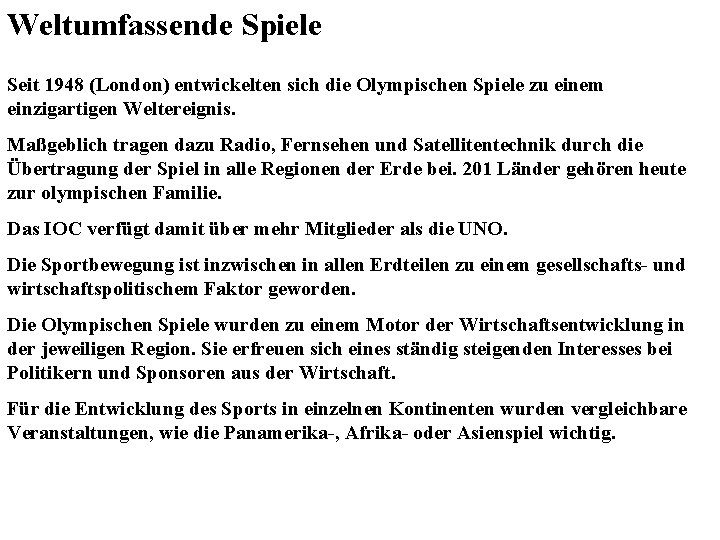 Weltumfassende Spiele Seit 1948 (London) entwickelten sich die Olympischen Spiele zu einem einzigartigen Weltereignis.