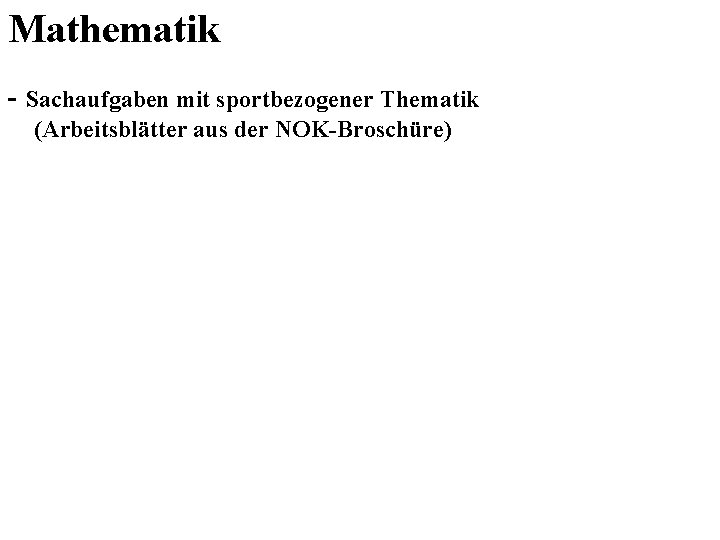 Mathematik - Sachaufgaben mit sportbezogener Thematik (Arbeitsblätter aus der NOK-Broschüre) 