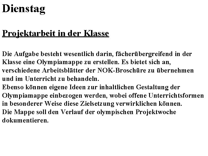 Dienstag Projektarbeit in der Klasse Die Aufgabe besteht wesentlich darin, fächerübergreifend in der Klasse