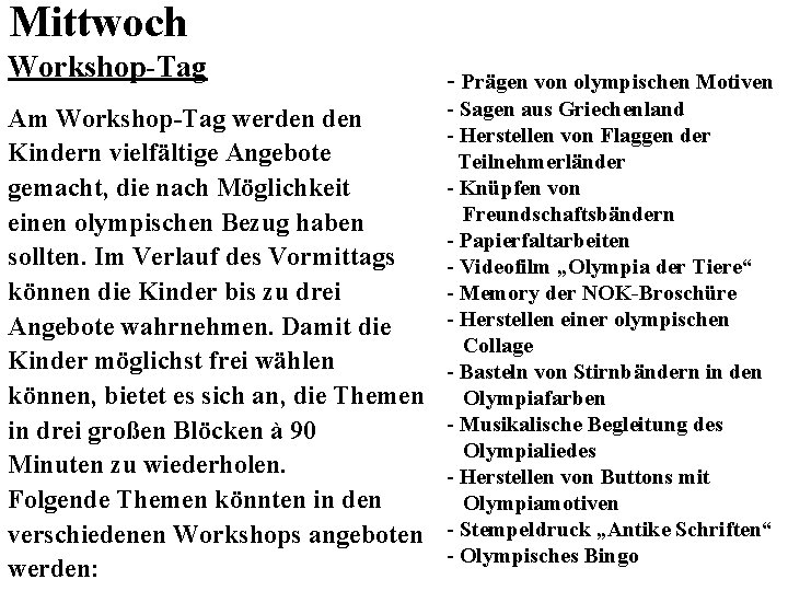 Mittwoch Workshop-Tag Am Workshop-Tag werden Kindern vielfältige Angebote gemacht, die nach Möglichkeit einen olympischen