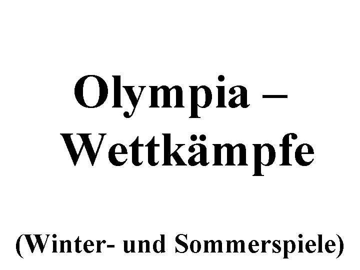 Olympia – Wettkämpfe (Winter- und Sommerspiele) 