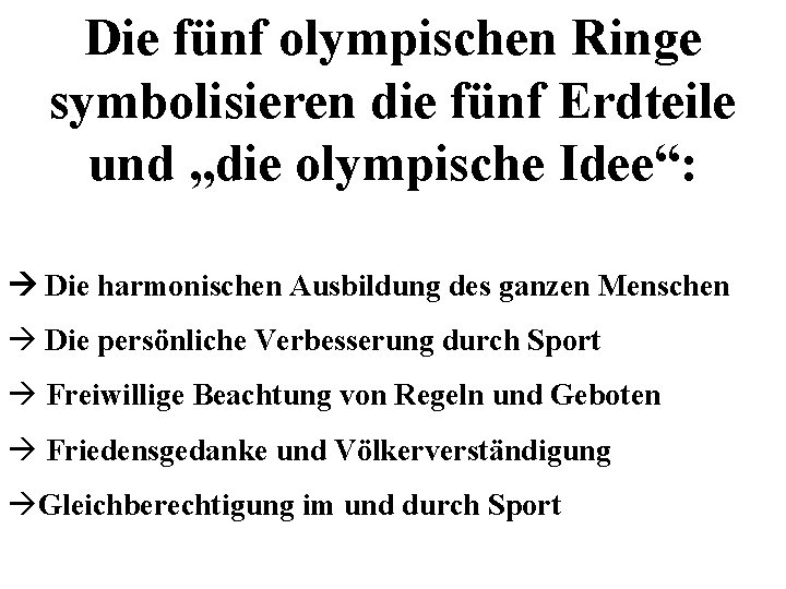 Die fünf olympischen Ringe symbolisieren die fünf Erdteile und „die olympische Idee“: Die harmonischen