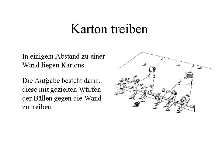 Karton treiben In einigem Abstand zu einer Wand liegen Kartons. Die Aufgabe besteht darin,