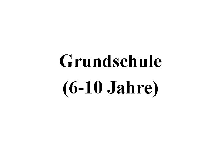 Grundschule (6 -10 Jahre) 