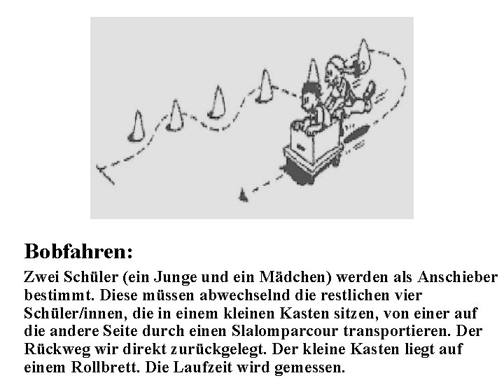 Bobfahren: Zwei Schüler (ein Junge und ein Mädchen) werden als Anschieber bestimmt. Diese müssen