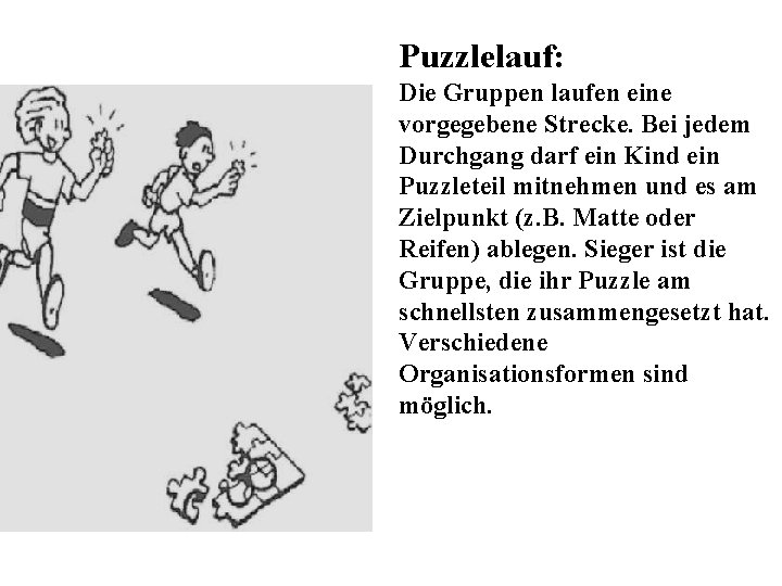 Puzzlelauf: Die Gruppen laufen eine vorgegebene Strecke. Bei jedem Durchgang darf ein Kind ein