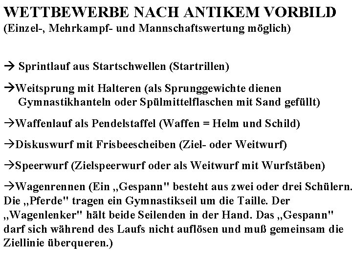 WETTBEWERBE NACH ANTIKEM VORBILD (Einzel-, Mehrkampf- und Mannschaftswertung möglich) Sprintlauf aus Startschwellen (Startrillen) Weitsprung