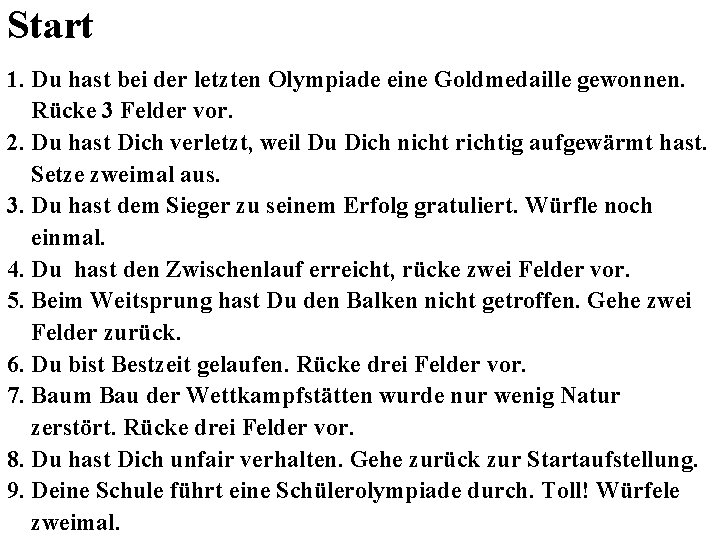 Start 1. Du hast bei der letzten Olympiade eine Goldmedaille gewonnen. Rücke 3 Felder