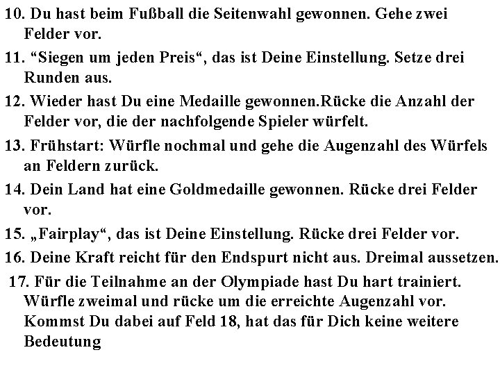 10. Du hast beim Fußball die Seitenwahl gewonnen. Gehe zwei Felder vor. 11. “Siegen