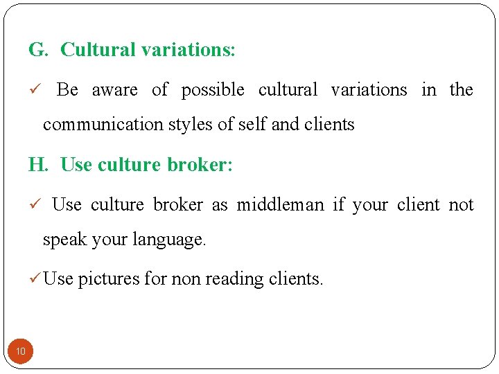 G. Cultural variations: ü Be aware of possible cultural variations in the communication styles