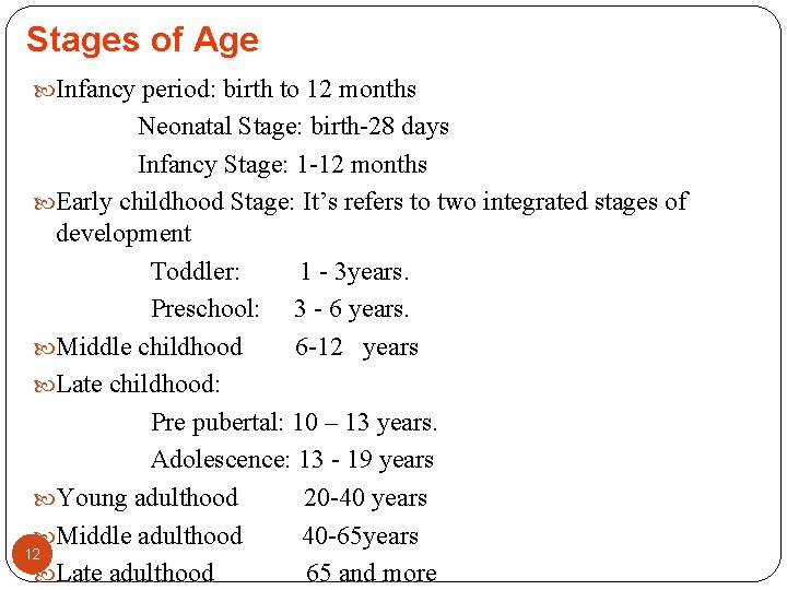 Stages of Age Infancy period: birth to 12 months Neonatal Stage: birth-28 days Infancy