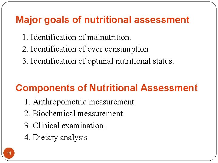 Major goals of nutritional assessment 1. Identification of malnutrition. 2. Identification of over consumption