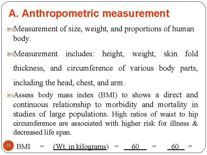 A. Anthropometric measurement Measurement of size, weight, and proportions of human body. Measurement includes: