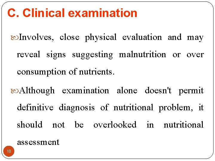 C. Clinical examination Involves, close physical evaluation and may reveal signs suggesting malnutrition or
