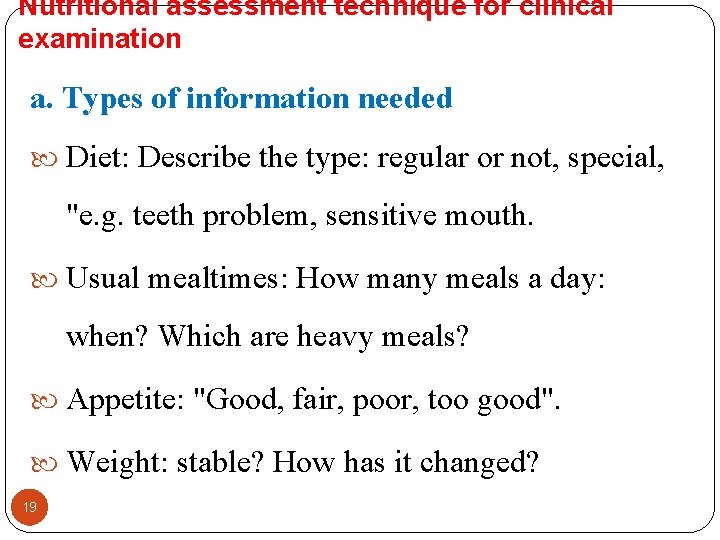 Nutritional assessment technique for clinical examination a. Types of information needed Diet: Describe the