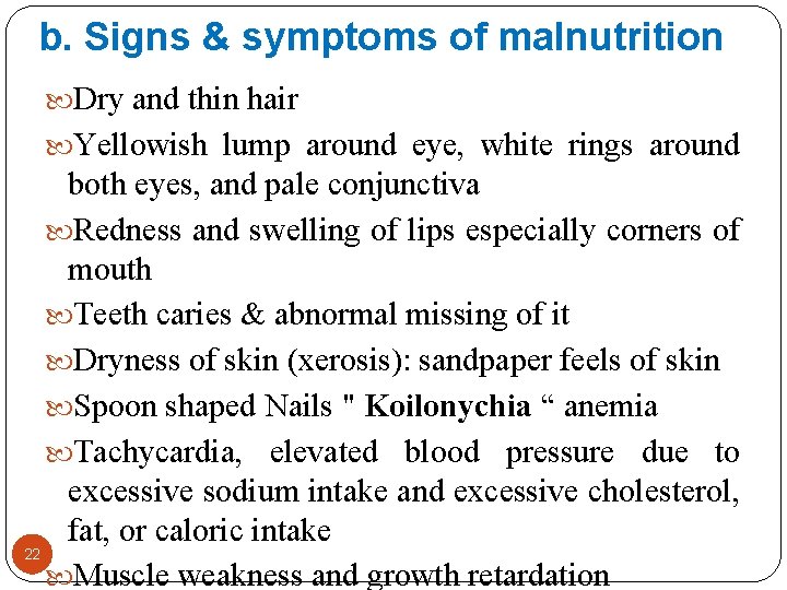 b. Signs & symptoms of malnutrition Dry and thin hair Yellowish lump around eye,