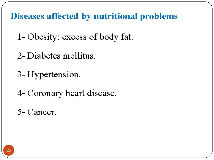 Diseases affected by nutritional problems 1 - Obesity: excess of body fat. 2 -